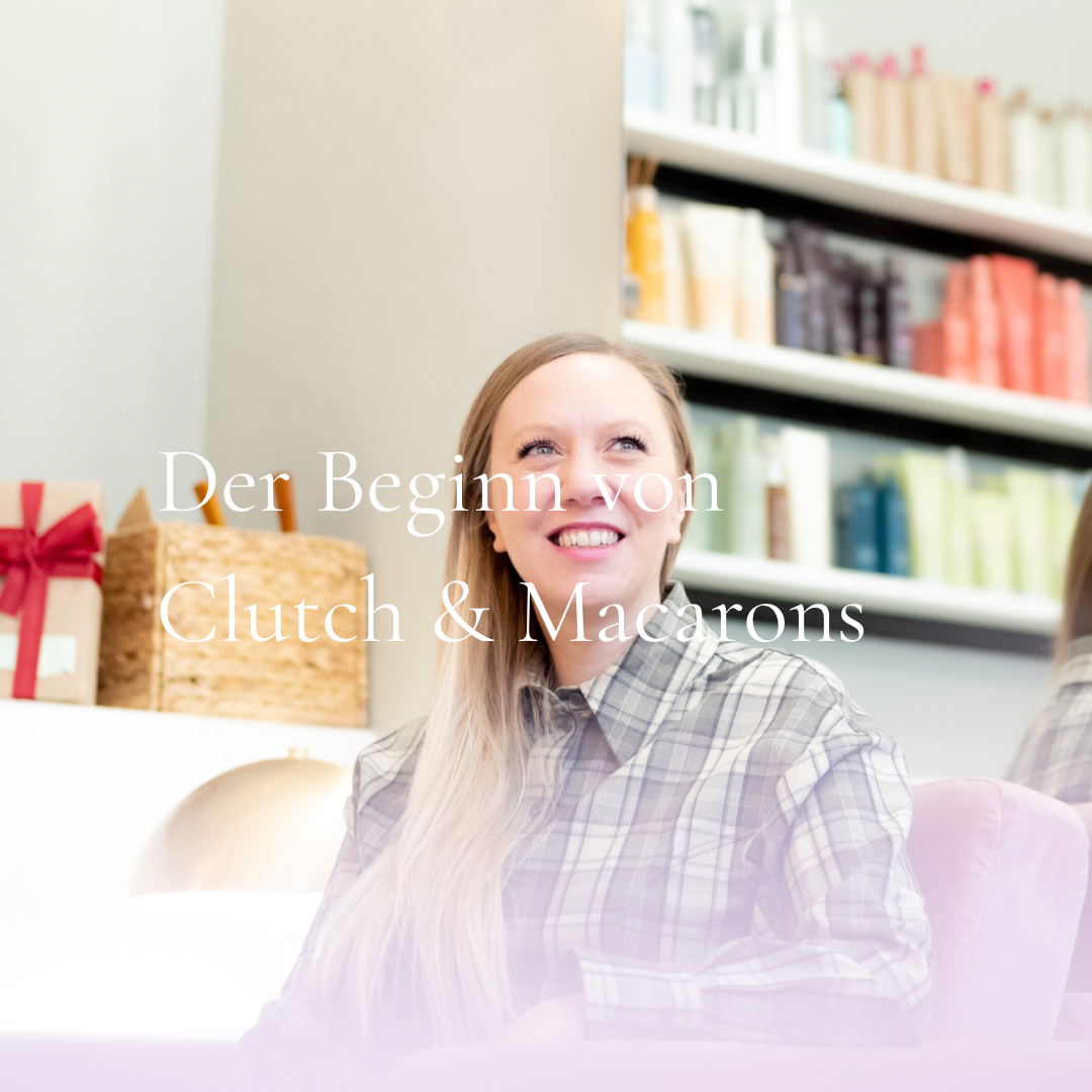 Wie bei Clutch & Macarons alles begann